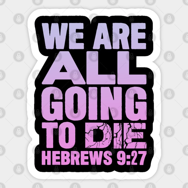 We Are All Going To Die - Hebrews 9:27 Sticker by Plushism